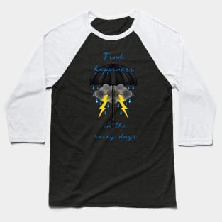 Find happiness in the rainy days Baseball T-Shirt